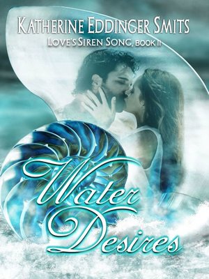 cover image of Water Desires (Loves Siren Song Series, Book II